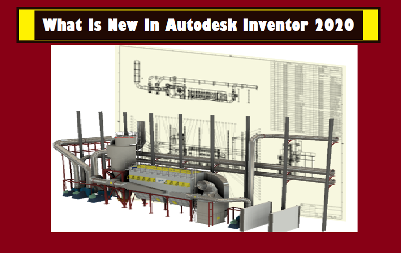 افزایش کیفیت طراحی در نرم افزار اینونتور ۲۰۲۰